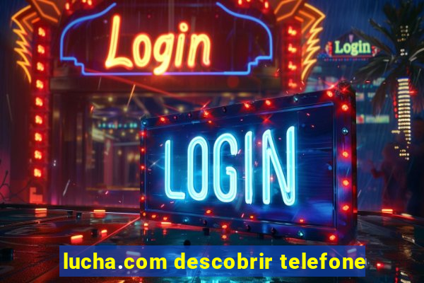 lucha.com descobrir telefone